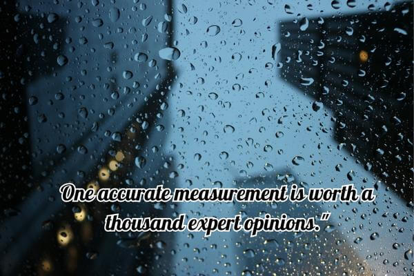 One accurate measurement is worth a thousand expert opinions."