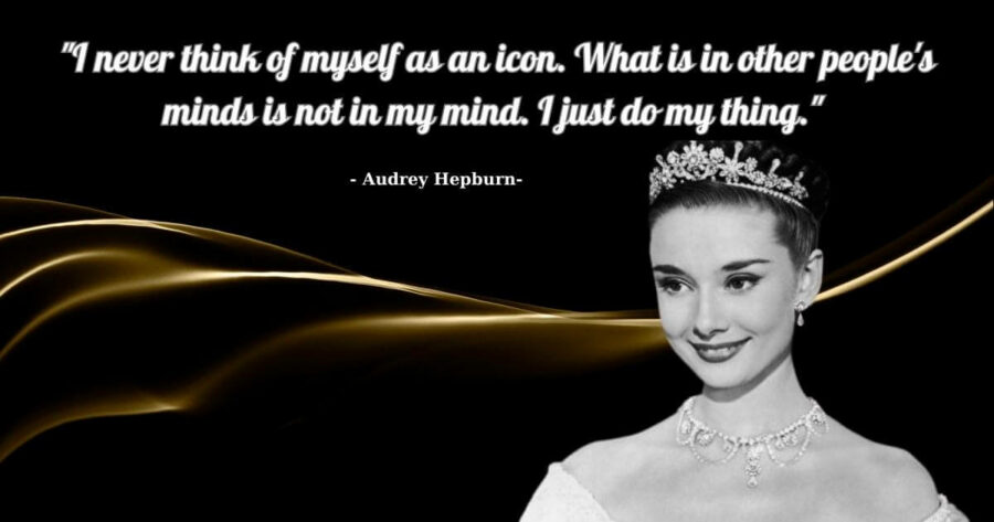 Audrey Hepburn là ai? Những Câu nói hay của Audrey Hepburn